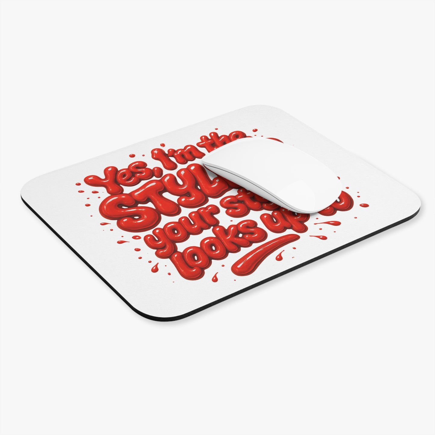 Yes, I'm the STYLIST your stylist looks up to Mouse Pad