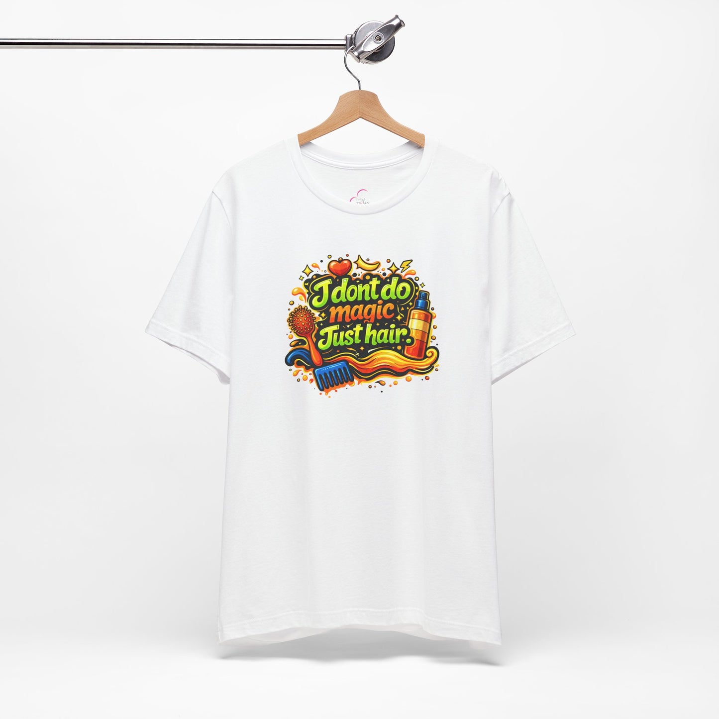I don't do magic. Just hair T-shirt