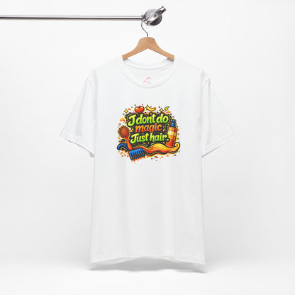 I don't do magic. Just hair T-shirt