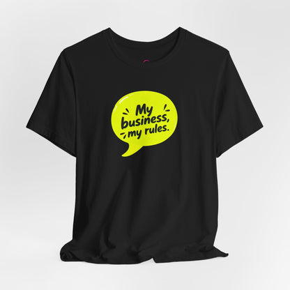 My business, my rules. T-shirt