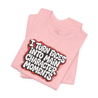 I turn faces into main character moments T-shirt