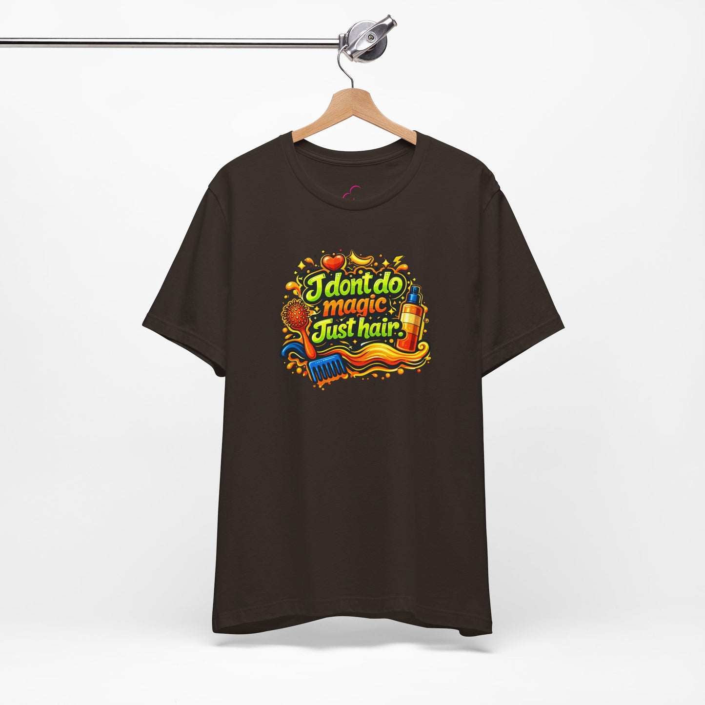 I don't do magic. Just hair T-shirt