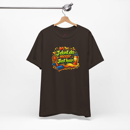 I don't do magic. Just hair T-shirt