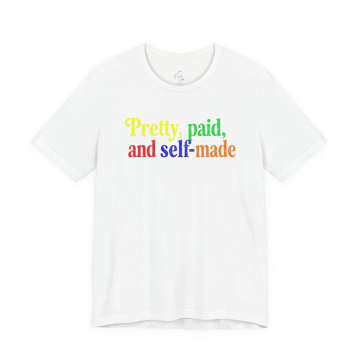 Pretty, paid, and self-made T-shirt