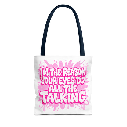 I'm the reason your eyes do all the talking Tote Bag