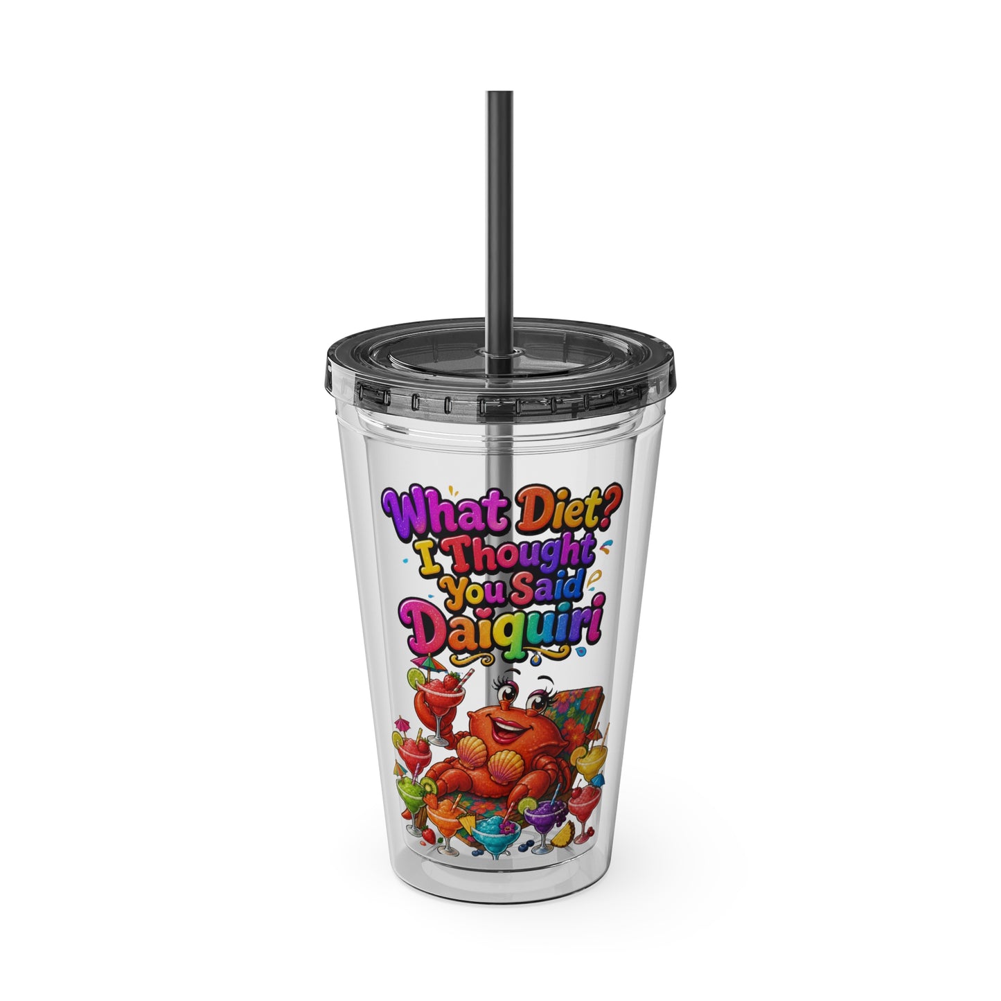 What diet? I thought you said daiquiri Clear Insulated Cup
