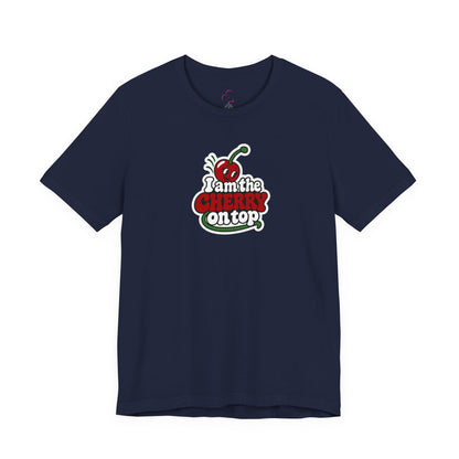 I am the cherry on top T-shirt