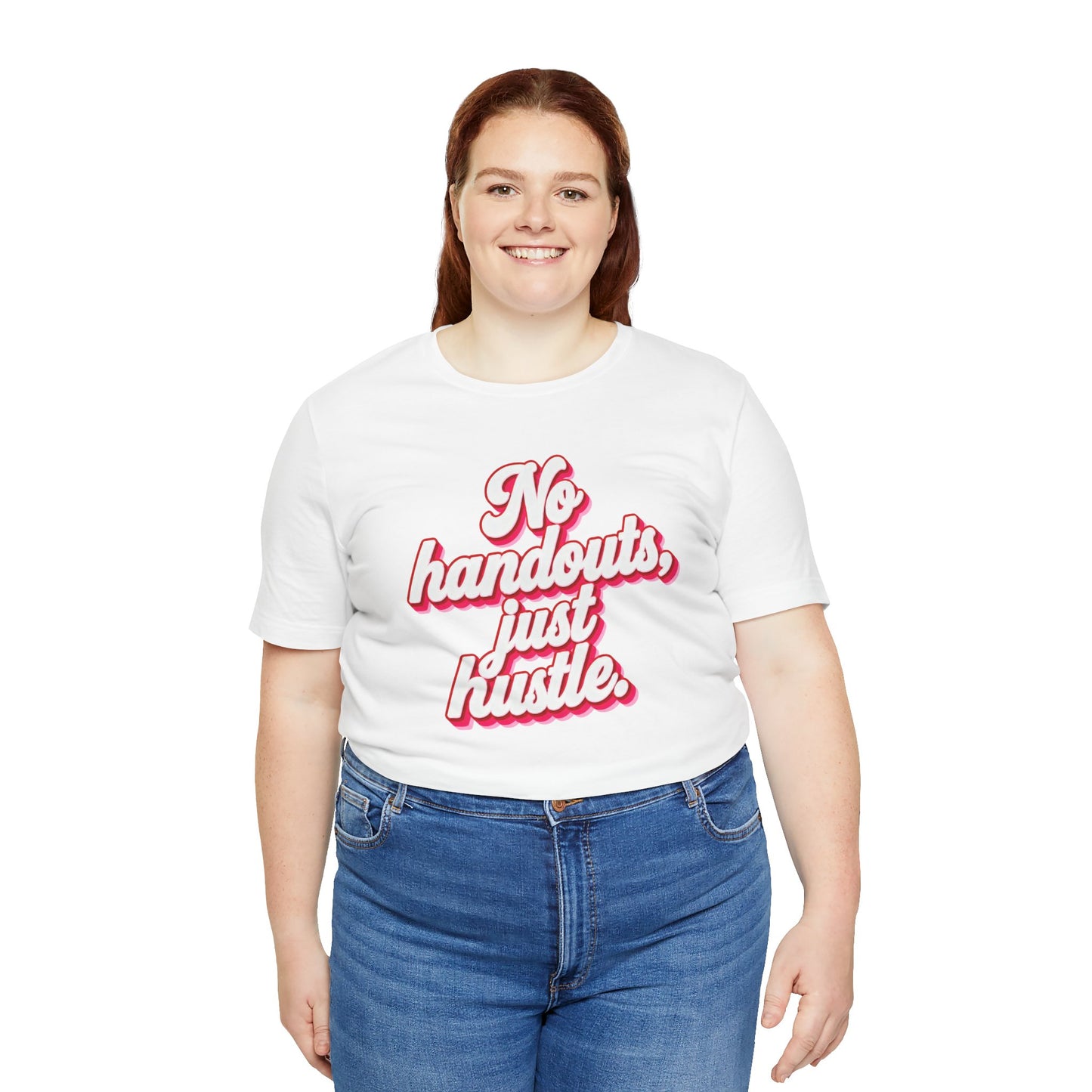 No handouts, just hustle. T-shirt
