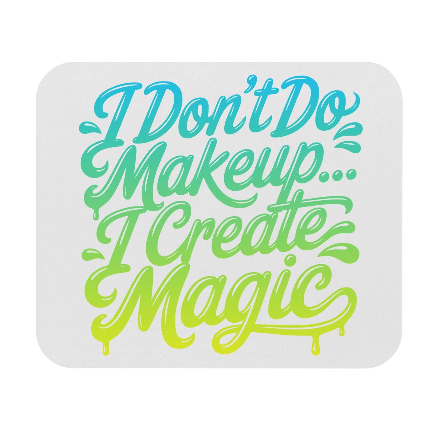 I don't do make up I create magic Mouse Pad
