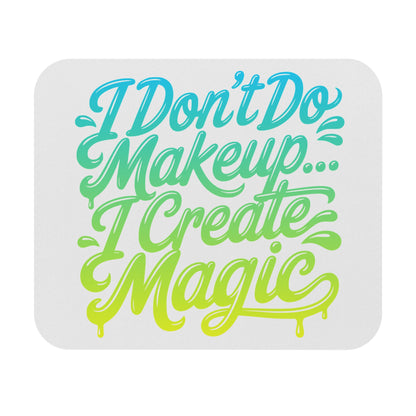 I don't do make up I create magic Mouse Pad