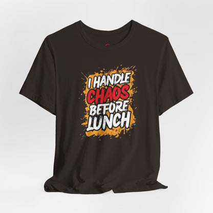 I handle chaos before lunch T-shirt