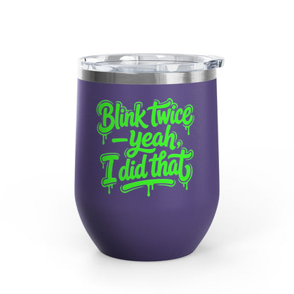 Blink twice yeah I did that Tumbler