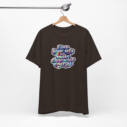 I turn basic sets into main character energy T-shirt