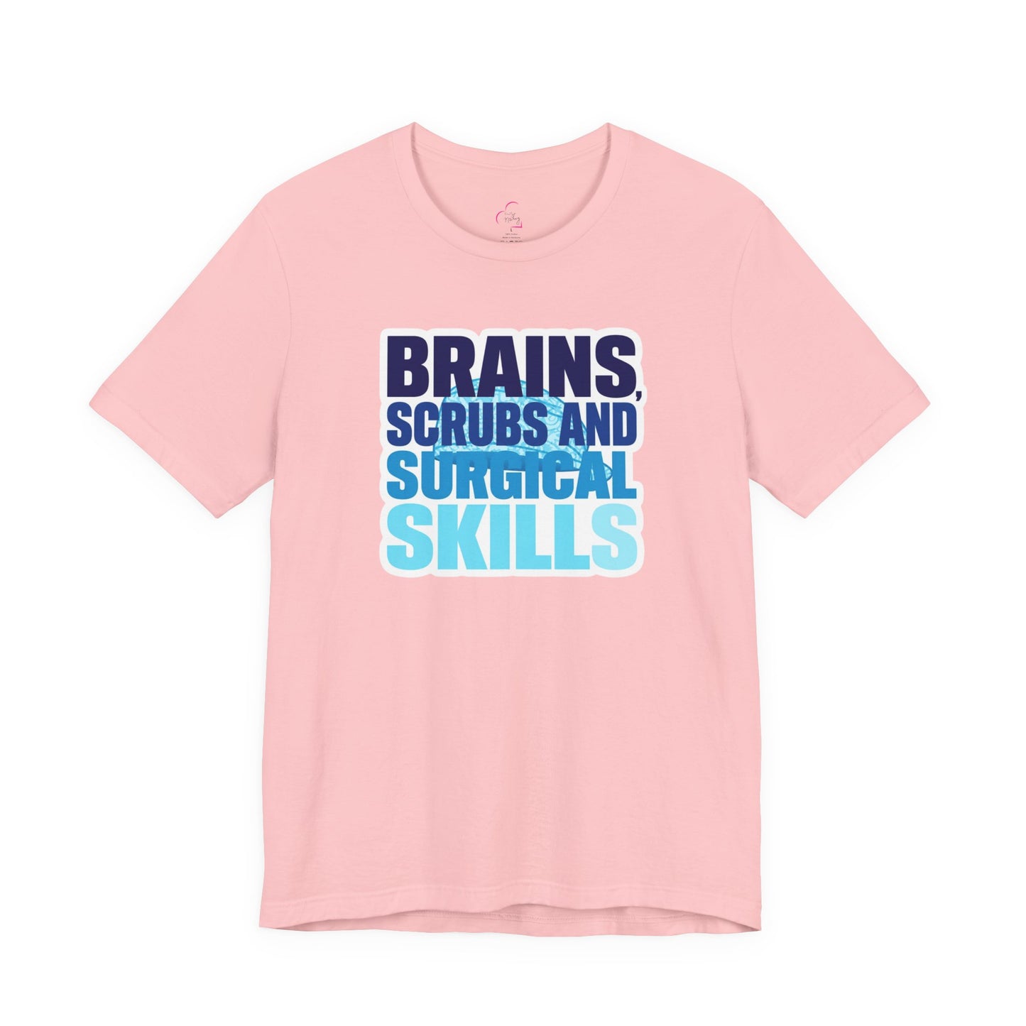 Brains, scrubs and surgical skills blue T-shirt