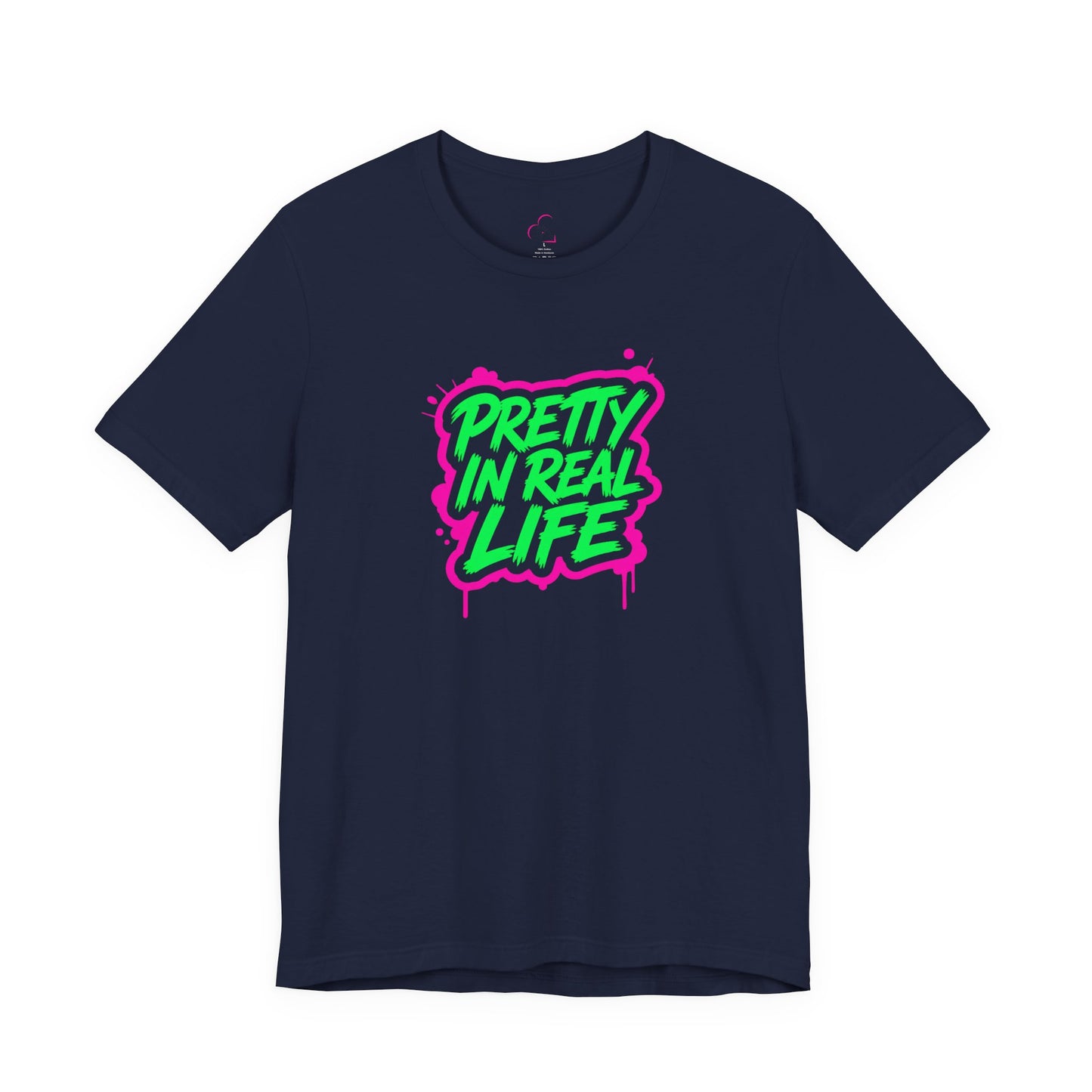 Pretty in real life T-shirt