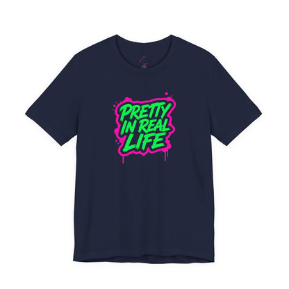 Pretty in real life T-shirt