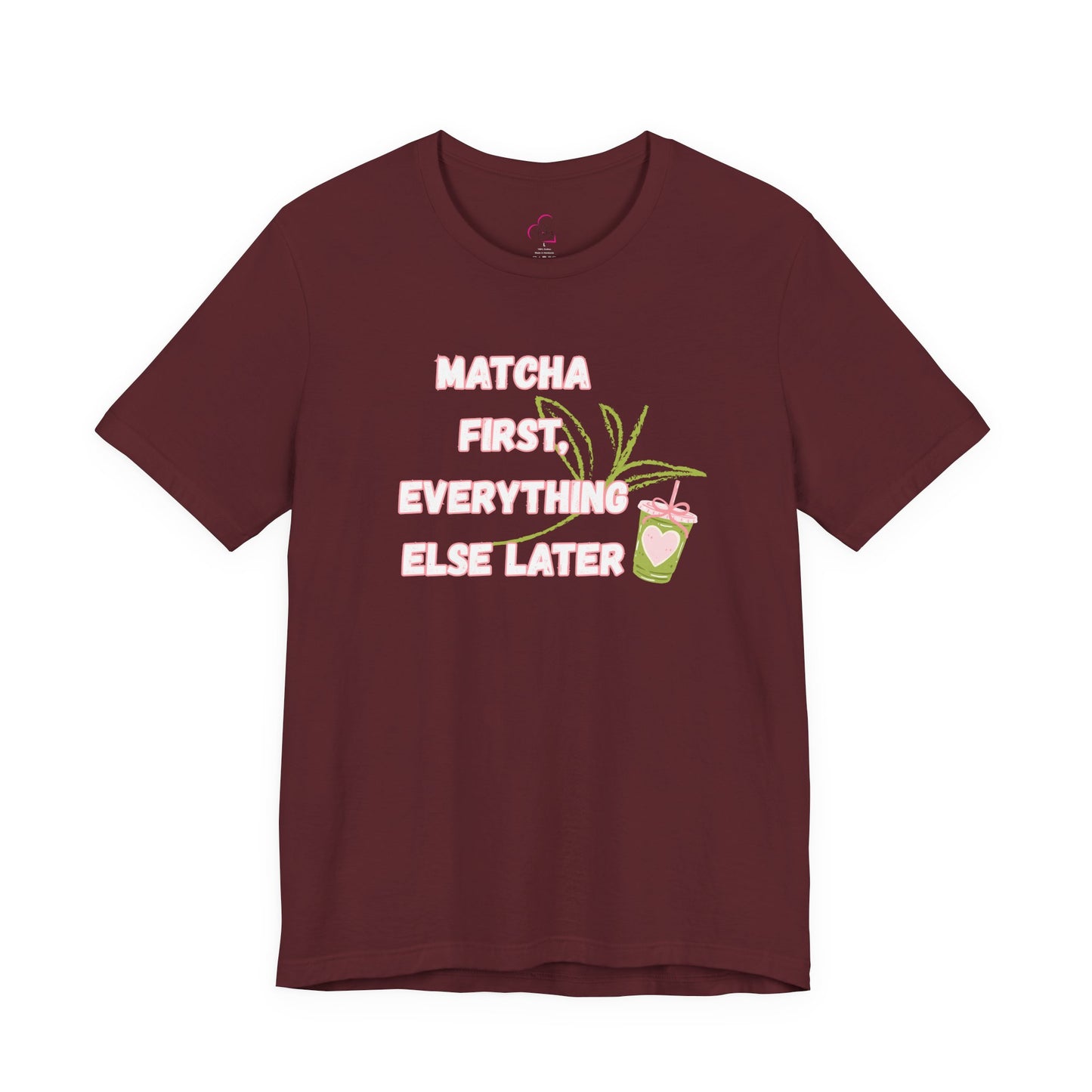Matcha First, Everything Else Later T-Shirt