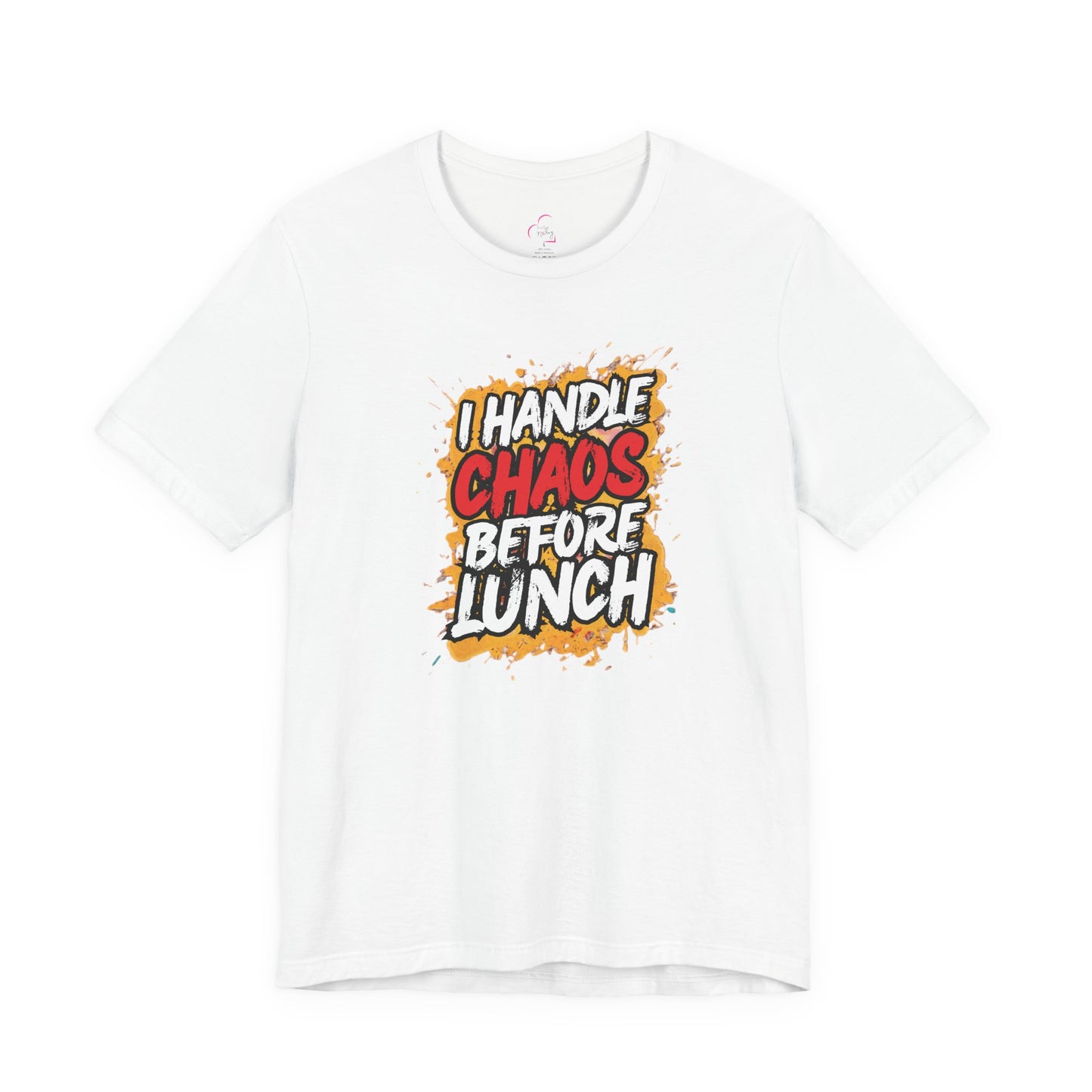 I handle chaos before lunch T-shirt