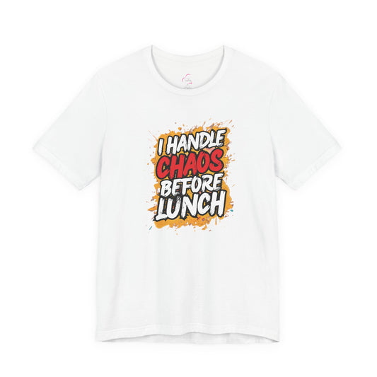 I handle chaos before lunch T-shirt