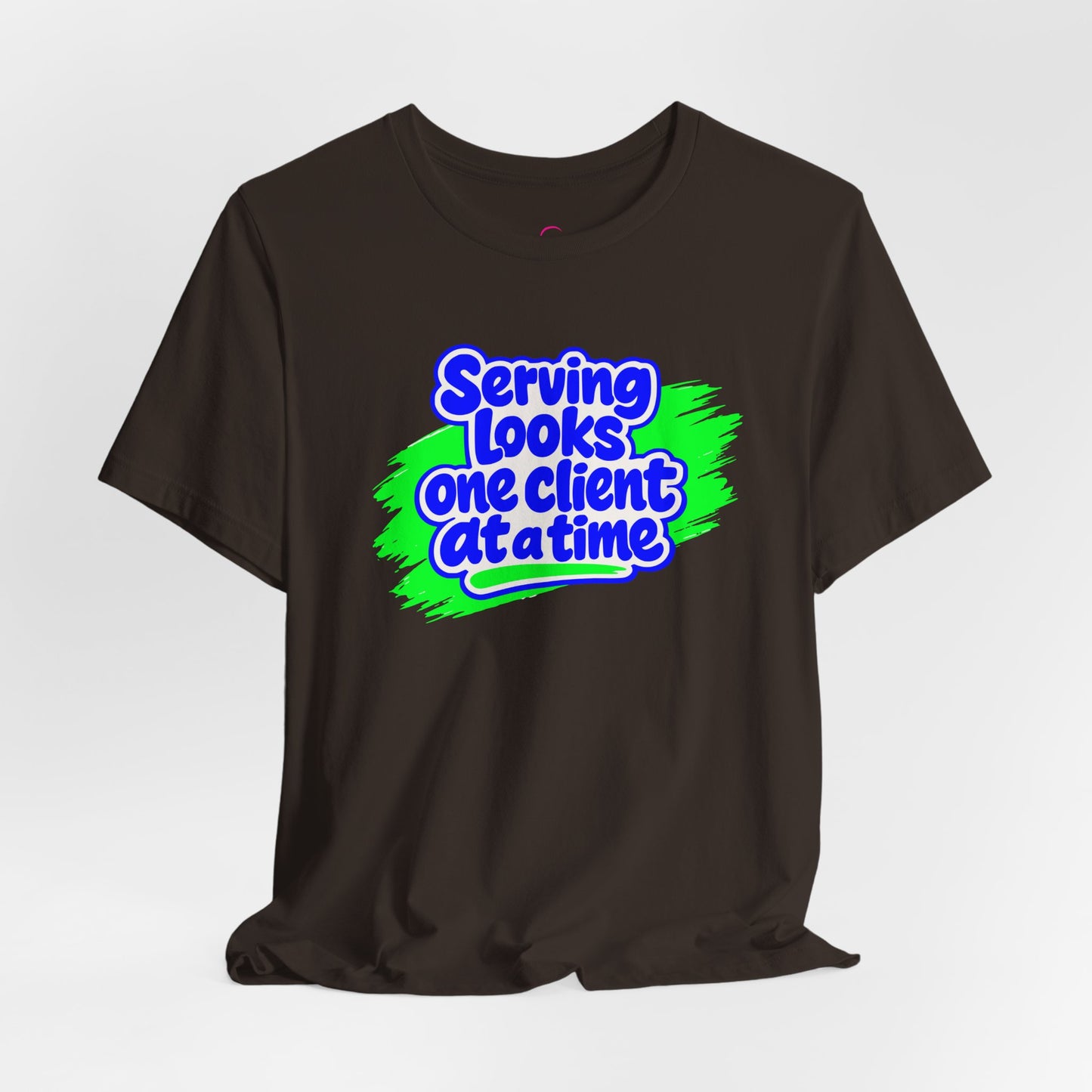 Serving looks one client at a time T-shirt