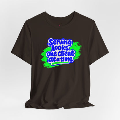 Serving looks one client at a time T-shirt