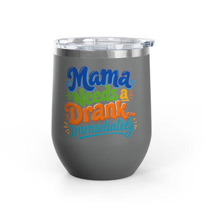 Mama needs a drank immediately T-shirt Wine Tumbler