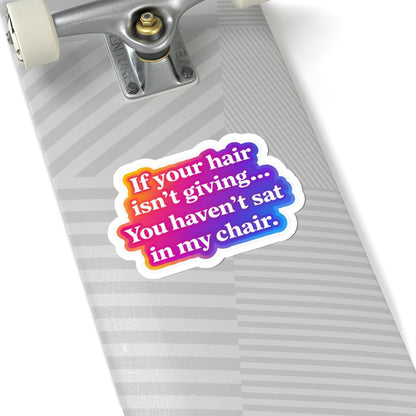 If your hair isn't giving you haven't sat in my chair Sticker