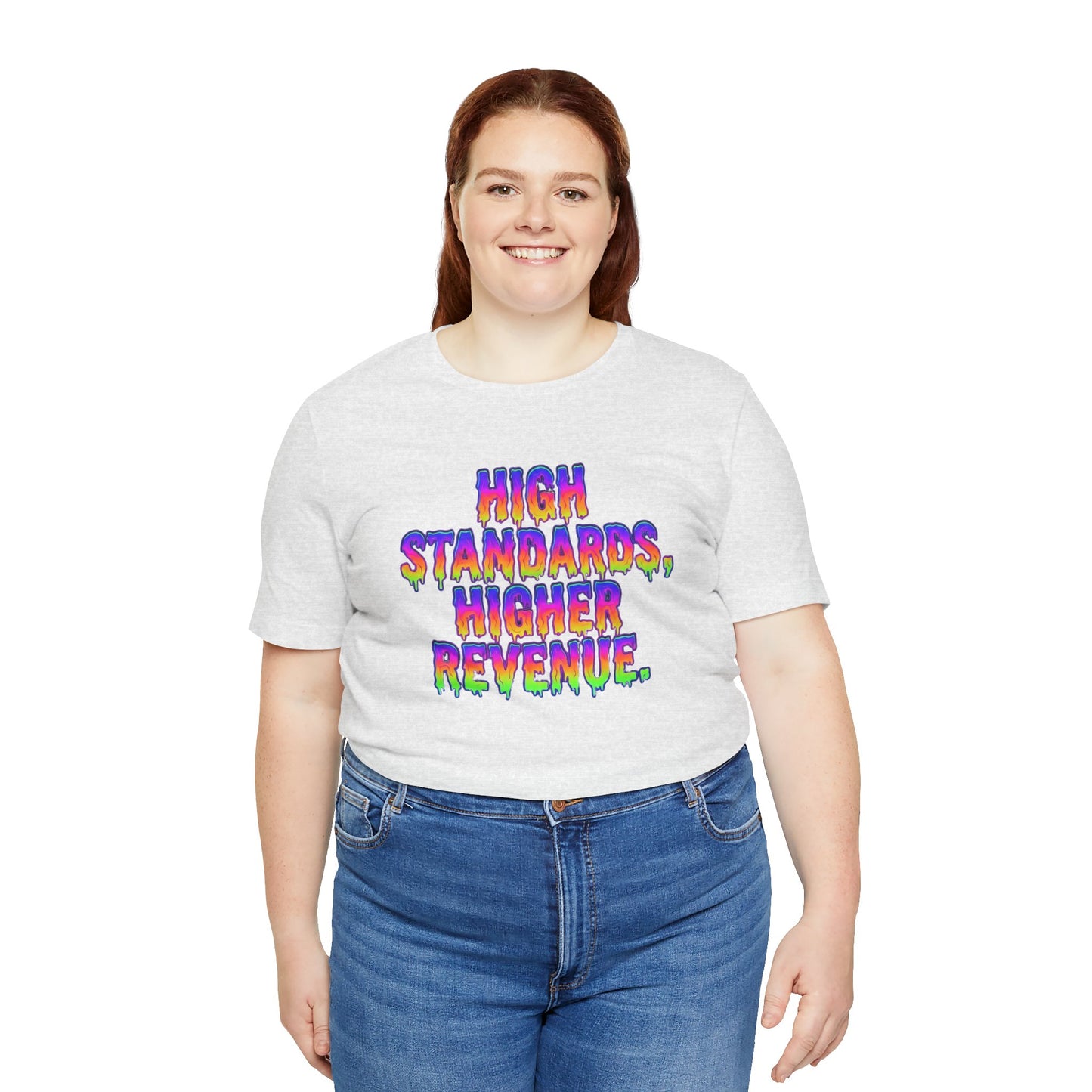 High standards, higher revenue. T-shirt