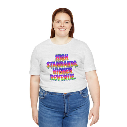High standards, higher revenue. T-shirt