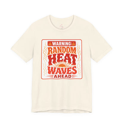 Warning: Random heat waves ahead T-shirt