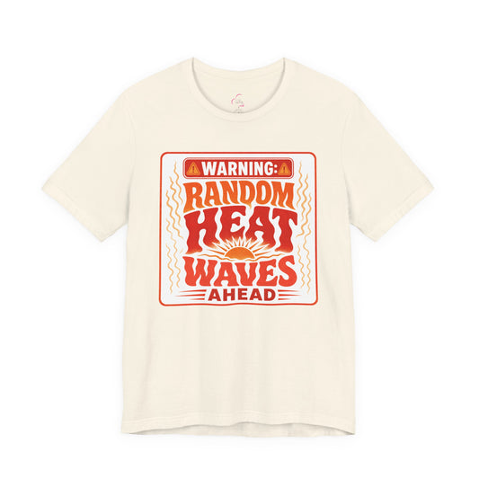 Warning: Random heat waves ahead T-shirt