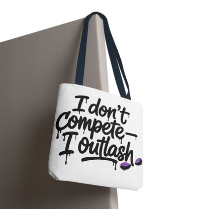 I don't compete I outlash Tote Bag