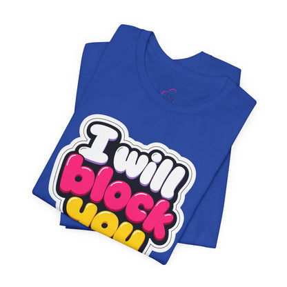 I will block you T-shirt