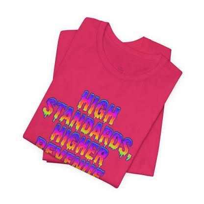 High standards, higher revenue. T-shirt