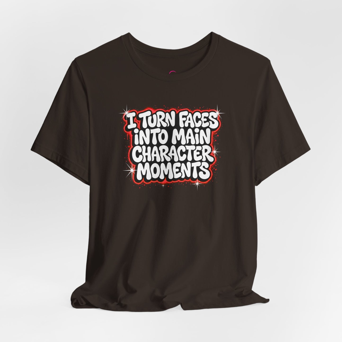 I turn faces into main character moments T-shirt