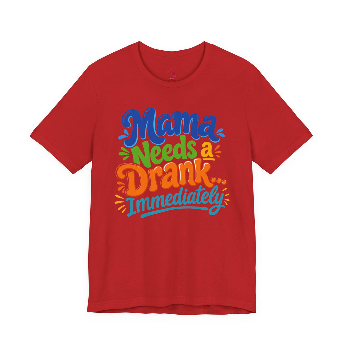 Mama needs a drank immediately T-shirt