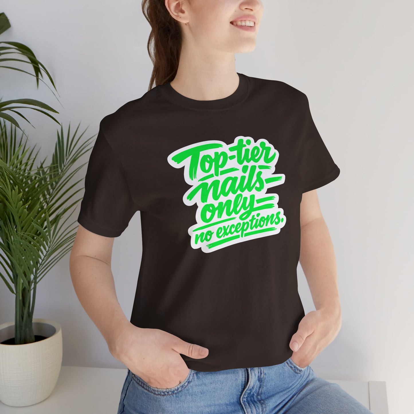 Top-tier nails only no exceptions T-shirt