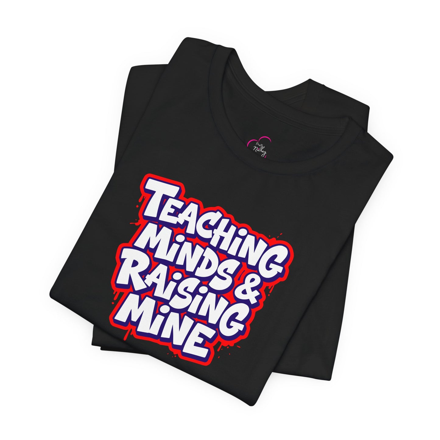 Teaching minds & raising mine T-shirt