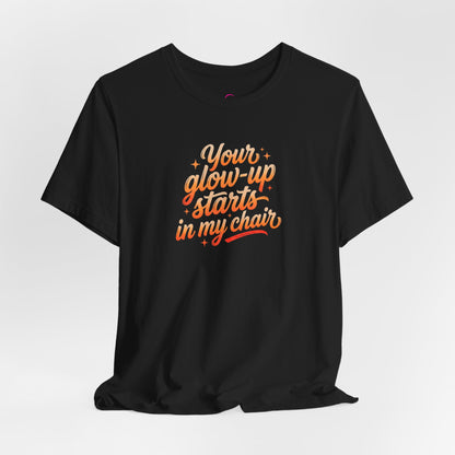 Your glow up starts in my chair T-shirt