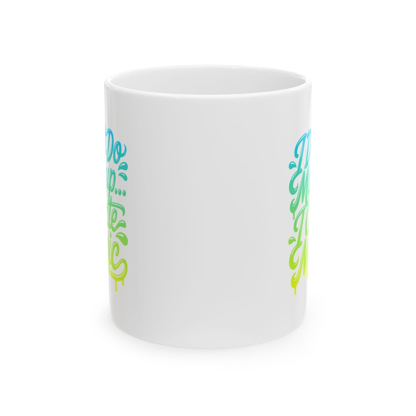 I don't do make up I create magic Mug