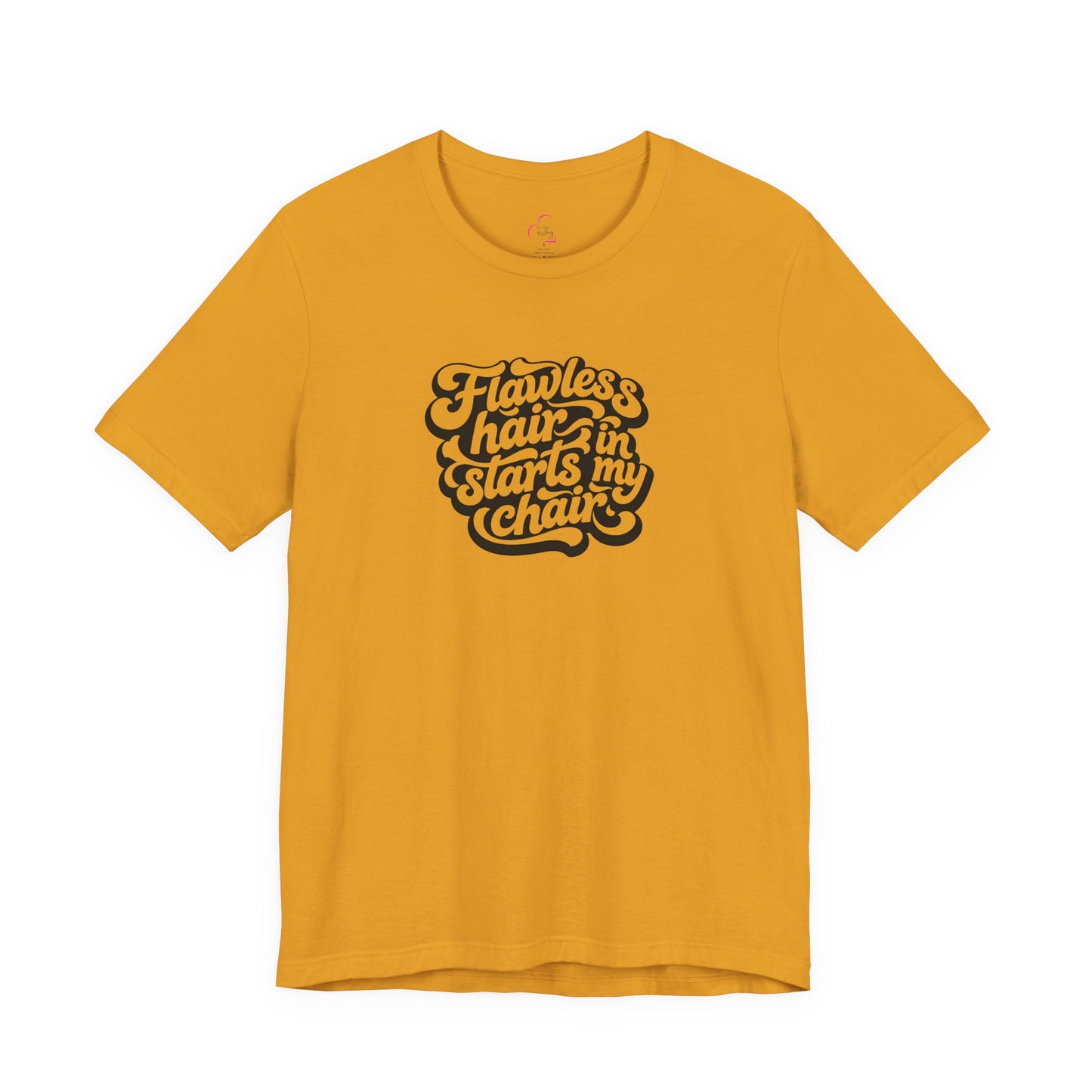 Flawless hair starts in my chair T-shirt