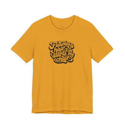 Flawless hair starts in my chair T-shirt