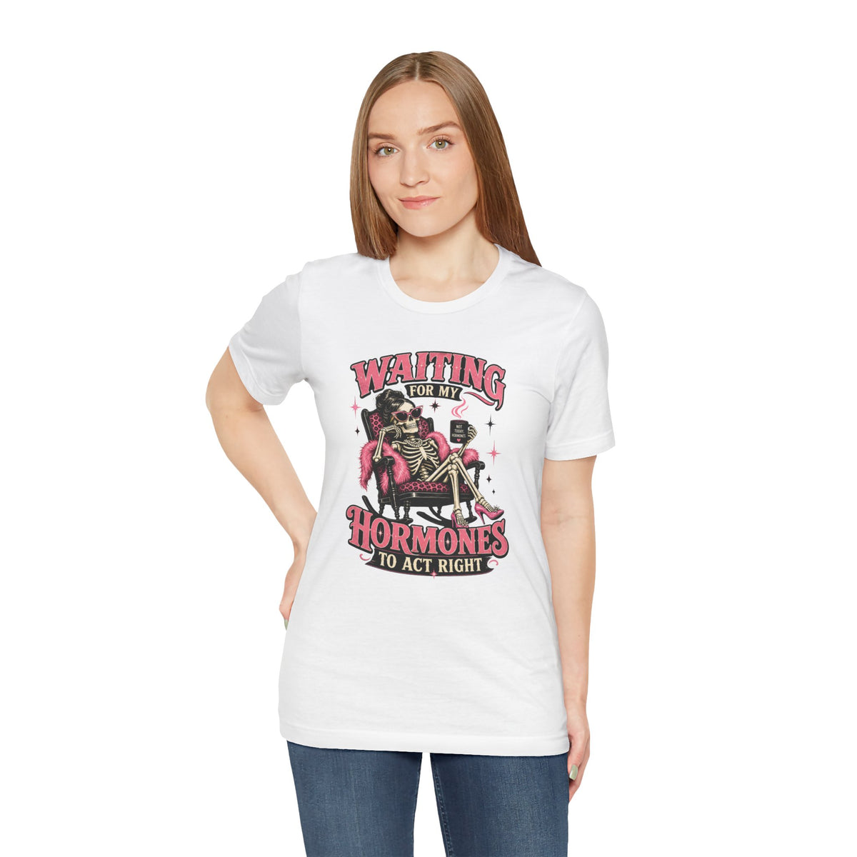 Waiting for my hormones to act right T-shirt