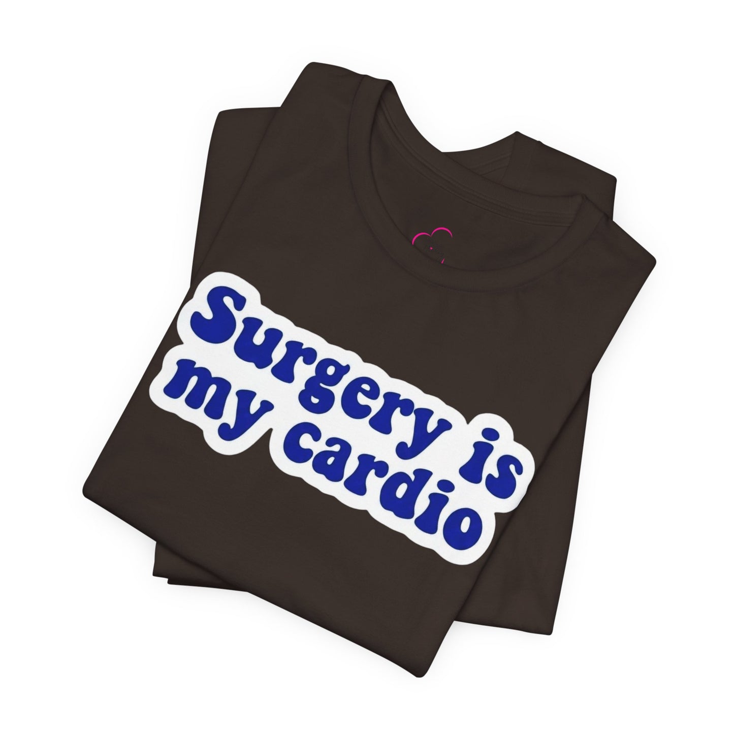 Surgery is my cardio T-shirt