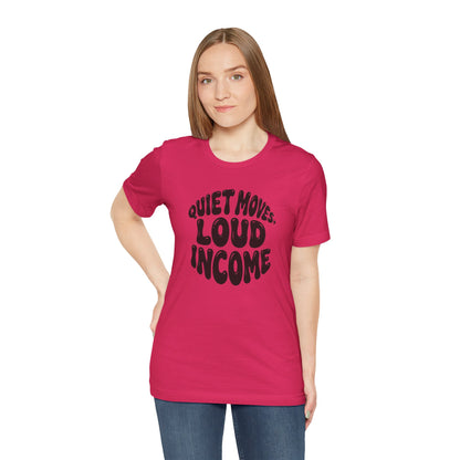 Quiet moves. Loud income T-shirt