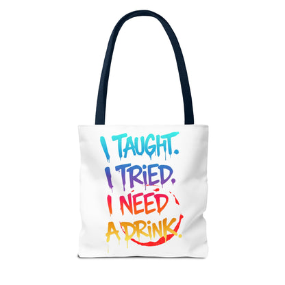I taught. I tried. I need a drink Tote Bag