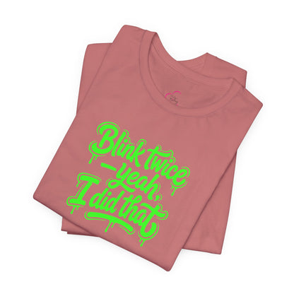 Blink twice yeah I did that T-shirt