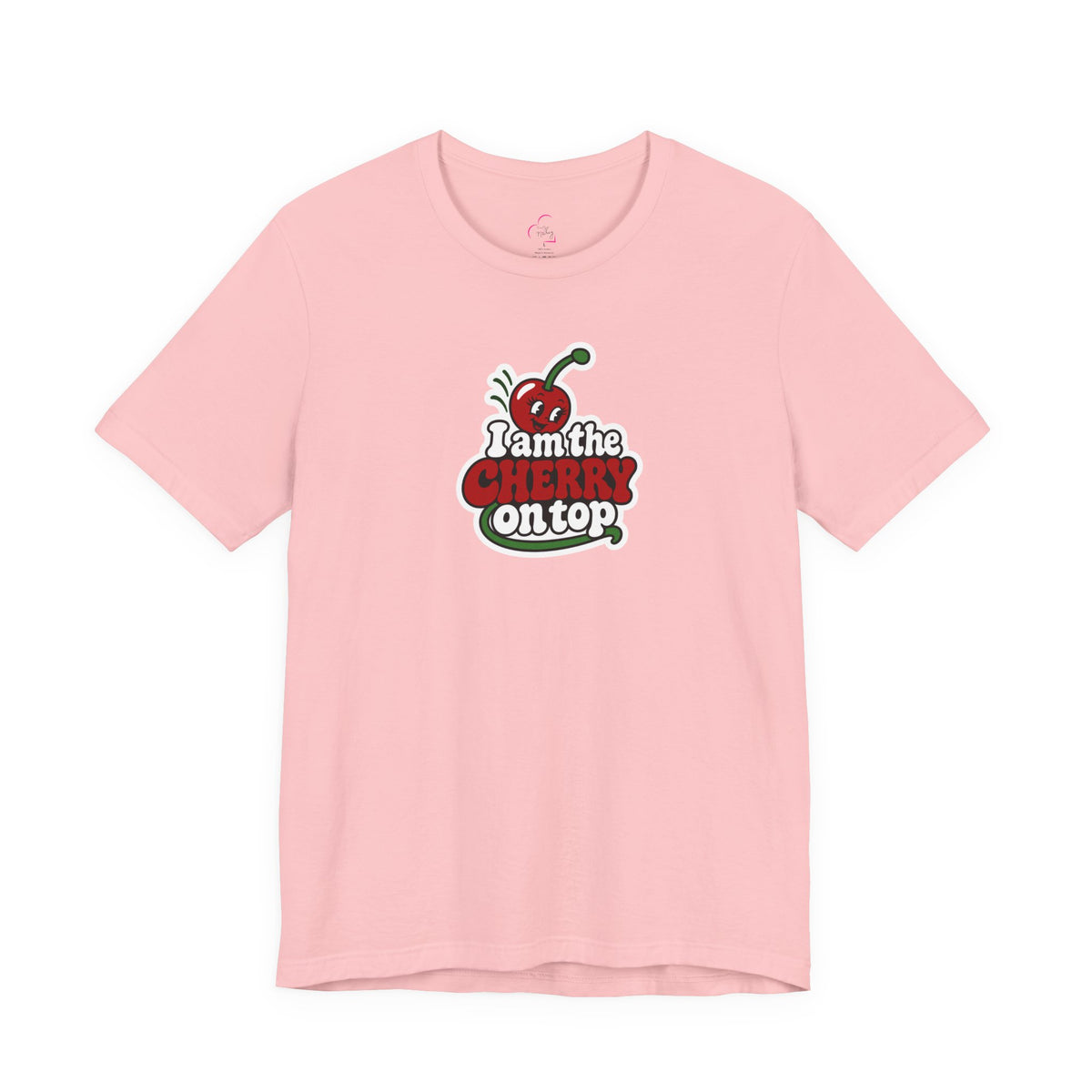 I am the cherry on top T-shirt