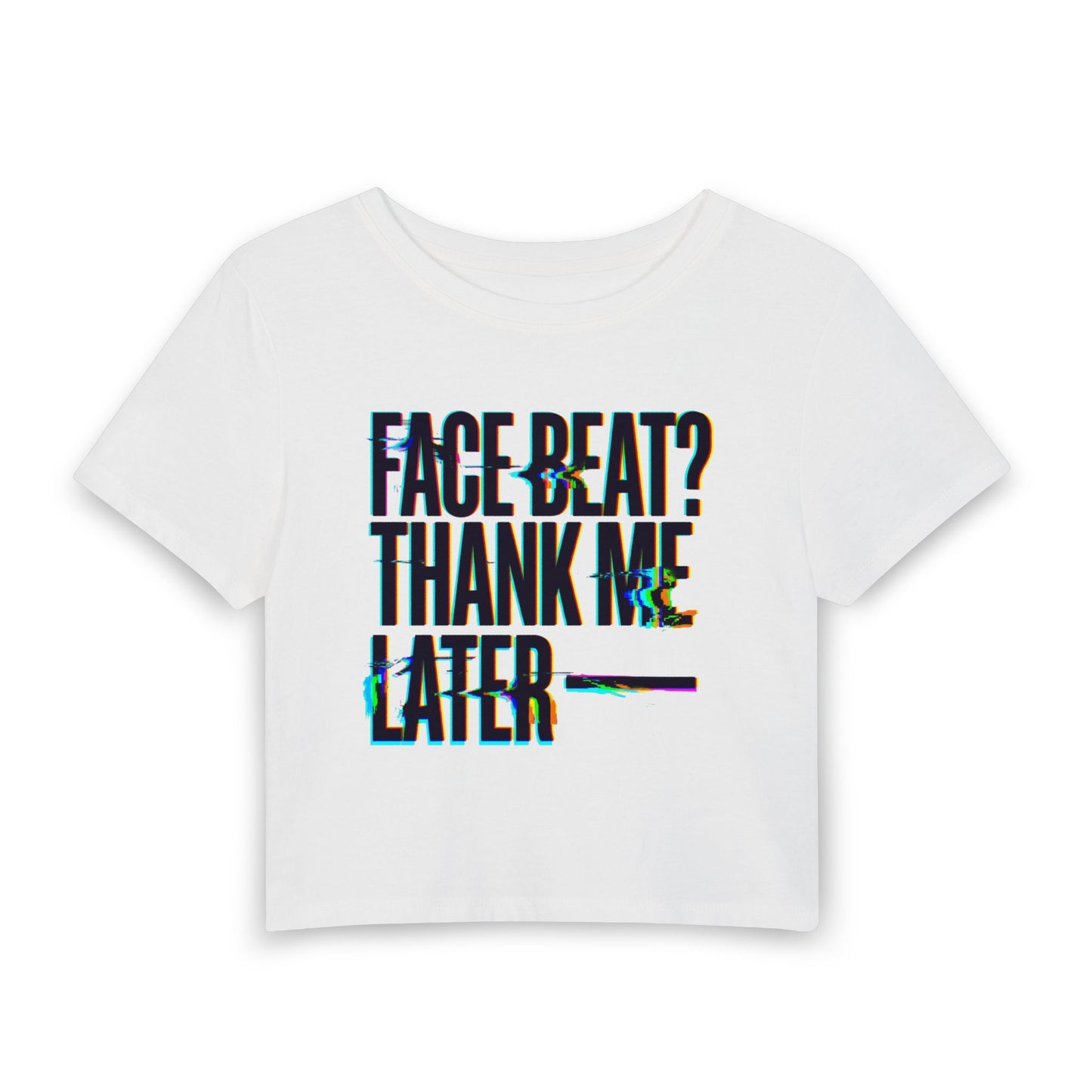 Face beat? Thank me later Crop Tee
