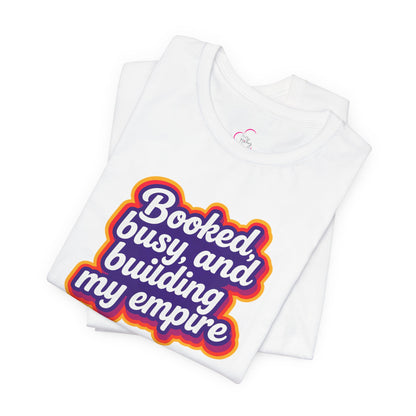 Booked, busy, and building my empire T-shirt